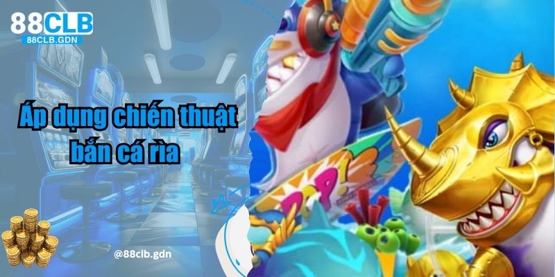 Áp dụng chiến thuật bắn cá rìa