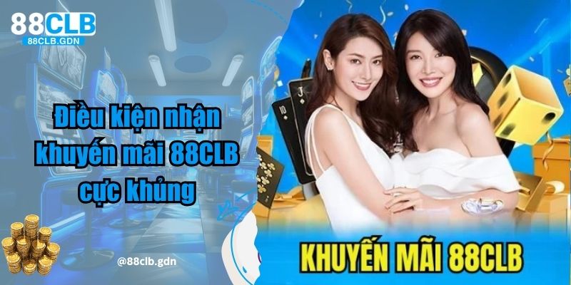 Điều kiện nhận khuyến mãi 88CLB cực khủng