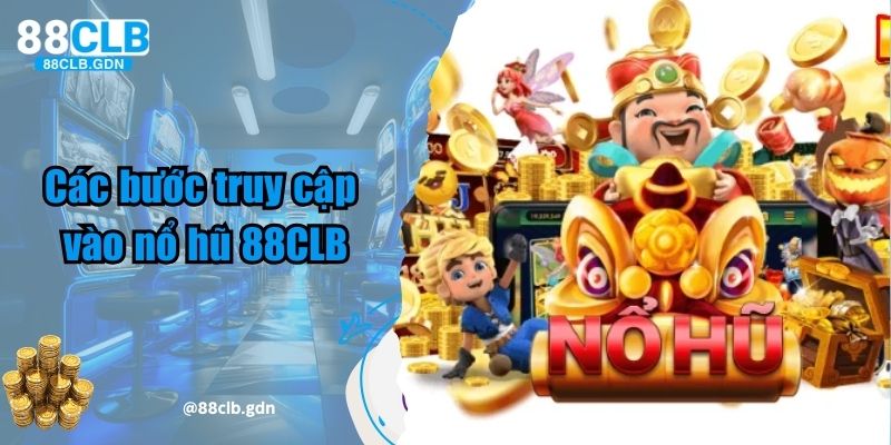 Các bước truy cập vào nổ hũ 88CLB