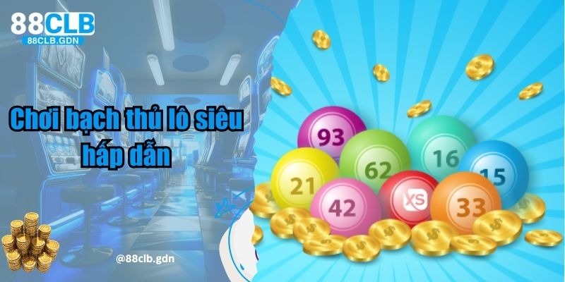 Chơi bạch thủ lô siêu hấp dẫn