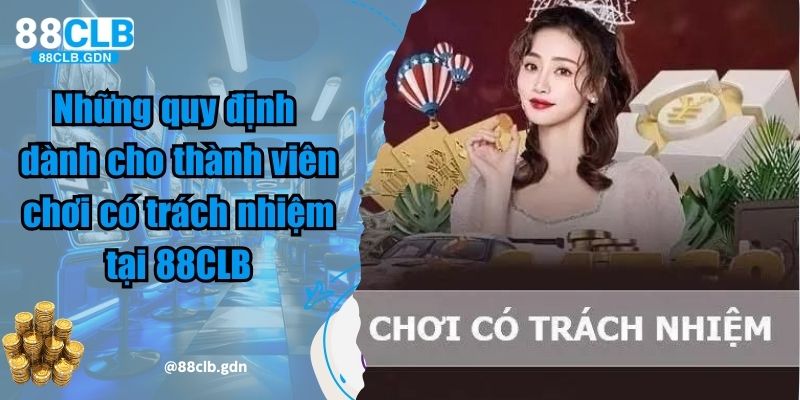 Những quy định dành cho thành viên chơi có trách nhiệm tại 88CLB