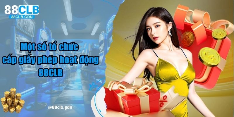 Một số tổ chức cấp giấy phép hoạt động 88CLB