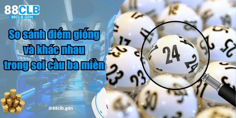 So sánh điểm giống và khác nhau trong soi cầu ba miền