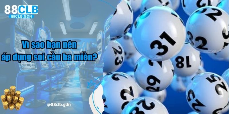 Vì sao bạn nên áp dụng soi cầu ba miền?